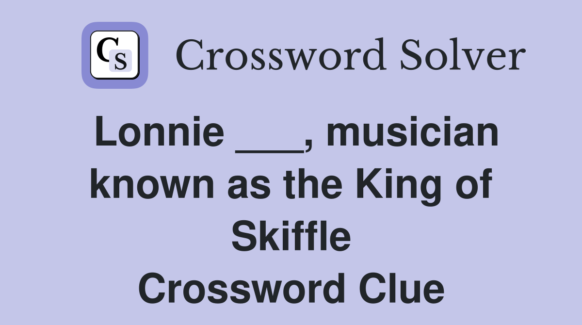 Lonnie ___, musician known as the King of Skiffle - Crossword Clue